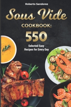 Paperback Sous Vide Cookbook: 550 Selected Easy Recipes for Every Day Book