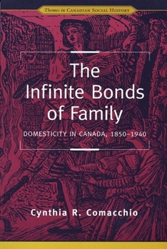Paperback The Infinite Bonds of Family: Domesticity in Canada, 1850-1940 Book