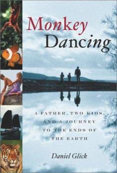 Hardcover Monkey Dancing: A Father, Two Kids, and a Journey to the Ends of the Earth Book