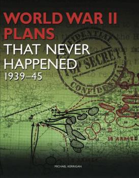 Hardcover World War II Plans That Never Happened: 1939-45 Book