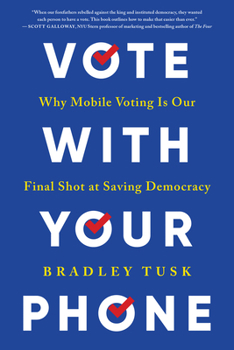 Paperback Vote with Your Phone: Why Mobile Voting Is Our Final Shot at Saving Democracy Book