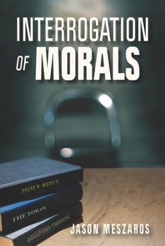 Paperback Interrogation Of Morals: The Truth About Courage And Integrity Book