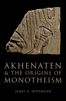 Hardcover Akhenaten and the Origins of Monotheism Book