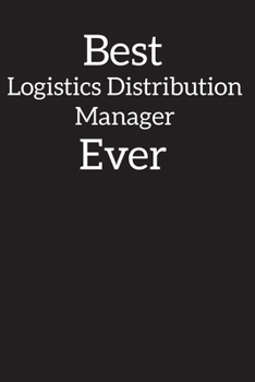 Paperback Best Logistics and Distribution Manager Ever: Blank Lined Notebook Journal Diary, Composition Book, Journal, Doodling, Sketching, Notes, Gift for Birt Book