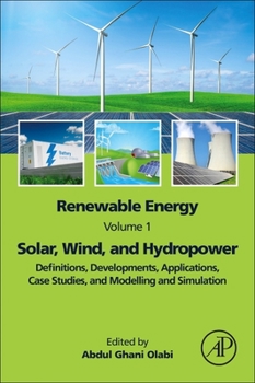 Paperback Renewable Energy - Volume 1: Solar, Wind, and Hydropower: Definitions, Developments, Applications, Case Studies, and Modelling and Simulation Book
