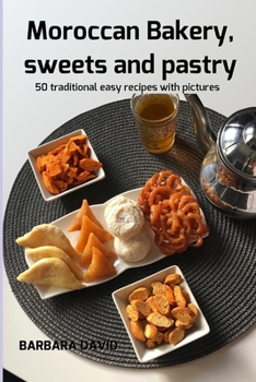 Paperback Moroccan Bakery, sweets and pastry: 50 traditional easy recipes with pictures Book