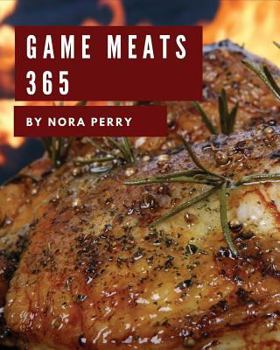 Paperback Game Meats 365: Enjoy 365 Days with Amazing Game Meat Recipes in Your Own Game Meat Cookbook! [book 1] Book