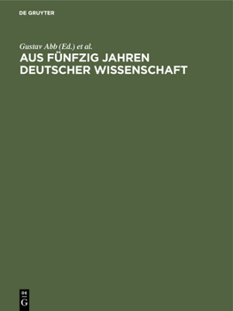 Hardcover Aus Fünfzig Jahren Deutscher Wissenschaft: Die Entwicklung Ihrer Fachgebiete in Einzeldarstellungen [German] Book