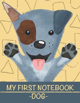 Paperback My First Notebook Dog: The cutiest happy friendly dog for your kid first notebook to write with Book