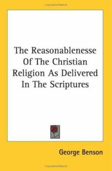 Paperback The Reasonablenesse Of The Christian Religion As Delivered In The Scriptures Book