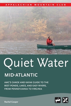 Paperback Amc's Quiet Water Mid-Atlantic: Amc's Canoe and Kayak Guide to the Best Ponds, Lakes, and Easy Rivers, from Pennsylvania to Virginia Book