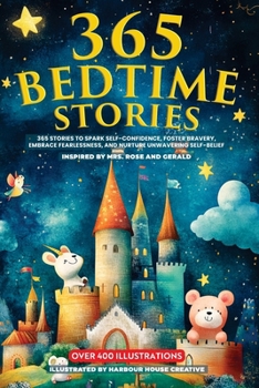 365 Bedtime Stories: 365 Stories To Sparkle Self-Confidence, Foster Bravery,Embrace Fearlessness, And Nurture Unwavering Self-belief.