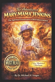 The Adventures of Mary Mama Jenkins: The Spiritual Granddaughter of Smith Wigglesworth