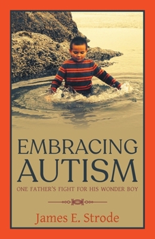 Paperback Embracing Autism: One Father's Fight for His Wonder Boy Book