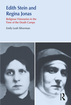 Edith Stein and Regina Jonas: Religious Visionaries in the Time of the Death Camps - Book  of the Religion & Violence