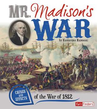 Paperback Mr. Madison's War: Causes and Effects of the War of 1812 Book