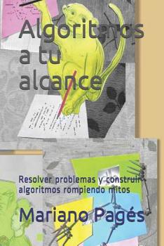 Paperback Algoritmos a tu alcance: Resolver problemas y construir algoritmos rompiendo mitos [Spanish] Book