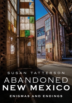 Paperback Abandoned New Mexico: Enigmas and Endings Book