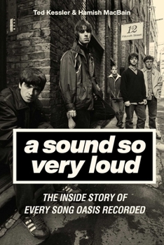 Hardcover A Sound So Very Loud: The Inside Story of Every Song Oasis Recorded Book