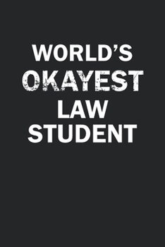 World's Okayest Law Student: Funny gag gift for sarcastic snarky Law Student - Blank Lined Notebook