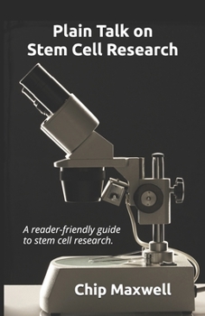 Paperback Plain Talk on Stem Cell Research: A reader-friendly guide to the truth: destruction of human embryos is not necessary for success. Book