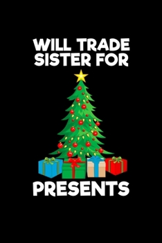 Paperback Will Trade Sister For Presents: Journal / Notebook / Diary Gift - 6"x9" - 120 pages - White Lined Paper - Matte Cover" Book