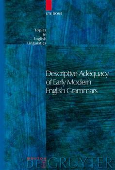 Descriptive Adequacy of Early Modern English Grammars - Book #47 of the Topics in English Linguistics [TiEL]