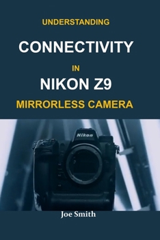 Paperback Understanding Connectivity in Nikon Z9 Mirrorless Camera Book