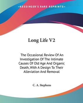 Paperback Long Life V2: The Occasional Review Of An Investigation Of The Intimate Causes Of Old Age And Organic Death, With A Design To Their Book