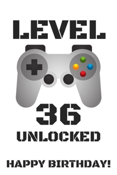 Level 36 Unlocked Happy Birthday!: Gamer Notebook / Journal / Diary / Achievement / Card / Appreciation Gift (6 x 9 - 110 Blank Lined Pages)