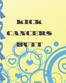 Kick Cancers Butt: Chemotherapy- Cancer Treatment Notebook Radiation Diaries Journal Planner Personal notebook to chart your Chemotherapy progress