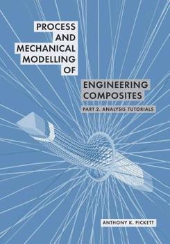 Process and Mechanical Modelling of Engineering Composites: Part 2. Analysis Tutorials
