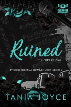 RUINED - The Price of Play: Everhide Rockstar Romance Series Book 2