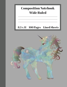 Paperback Composition Notebook Wide Ruled Lined Sheets: Pretty Under 11 Dollar Gifts Unicorn Horse Narwhal Galaxy One Horned Notebook Back to School and Home Sc Book