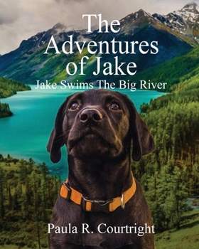 Paperback The Adventure of Jake, the Labrador Retriever: Jake Swims the Big River Book