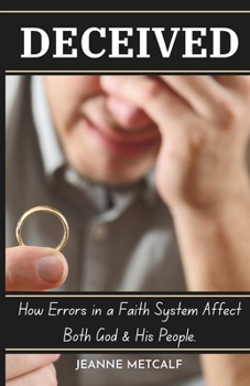 Paperback Deceived: How Errors in a Faith System Affect Both God and His People Book