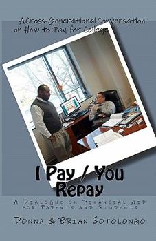 Paperback I Pay You Repay: A Dialogue on Financial Aid for Parents and Students Book