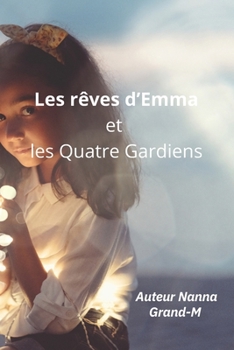 Les rêves d’Emma et les Quatre Gardiens (French Edition)