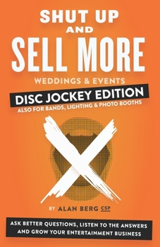 Paperback Shut Up and Sell More Weddings & Events - Disc Jockey Edition: Ask better questions, listen to the answers and grow your entertainment business Book