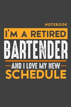 Paperback Notebook: I'm a retired BARTENDER and I love my new Schedule - 120 LINED Pages - 6" x 9" - Retirement Journal Book