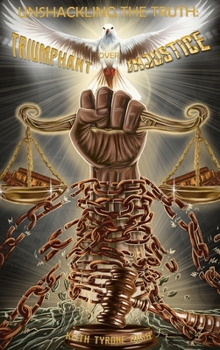 Hardcover Unshackling The Truth: Triumphant Over Injustice Book
