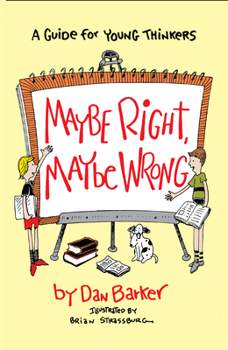 Paperback Maybe Right, Maybe Wrong: A Guide for Young Thinkers Book