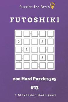 Paperback Puzzles for Brain - Futoshiki 200 Hard Puzzles 5x5 vol.13 Book