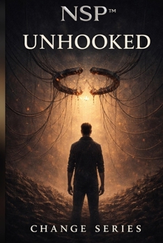 NSP™ Change Series Book Five — Unhooked: A Psychological Thriller About Control, Choice & Breaking the Loop (NSP™ Change Series — A Literary Path to Real Transformation)