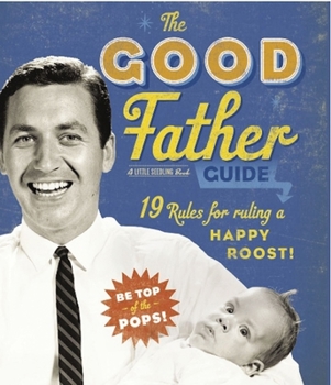 Hardcover Good Father Guide: 19 Tips for Ruling a Happy Roost! (a Little Seedling Book) Book
