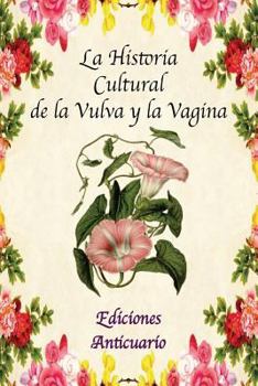 Paperback La Historia Cultural de la Vulva y la Vagina [Spanish] Book