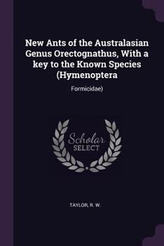 Paperback New Ants of the Australasian Genus Orectognathus, With a key to the Known Species (Hymenoptera: Formicidae) Book
