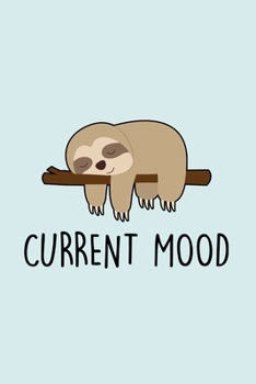 Current Mood: Blank Lined Notebook to Write In for Notes, To Do Lists, Notepad, Journal, Funny Gifts for Sloth Lover