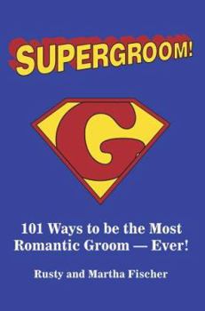 Paperback Supergroom!: 101 Ways to be the Most Romantic Groom--EVER! Book