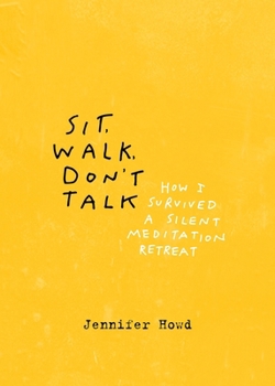 Paperback Sit, Walk, Don't Talk: How I Survived a Silent Meditation Retreat Book